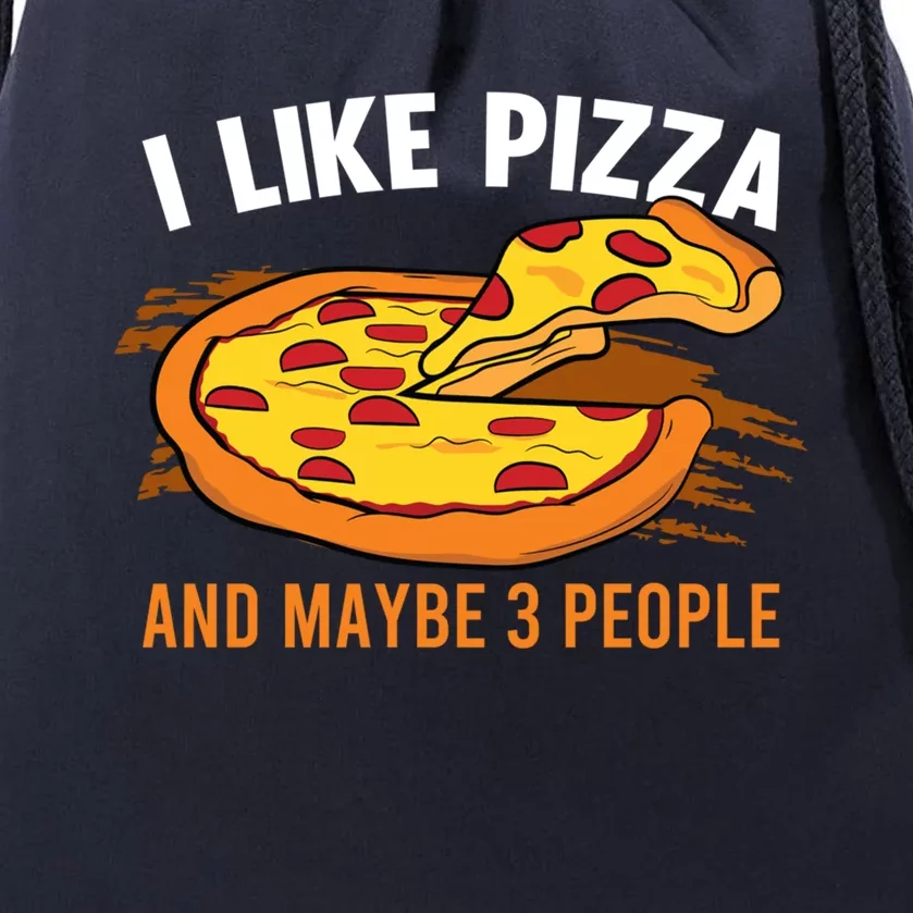 I Like Pizza And Maybe 3 People Pizza Fan Funny Pizza Gift Drawstring Bag