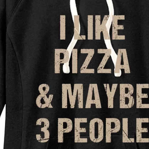 I Like Pizza And Maybe 3 People Pizza Lover Funny Gift Women's Fleece Hoodie