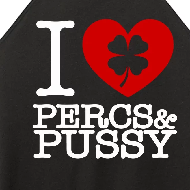 I Love Percs & Pussy Women’s Perfect Tri Rocker Tank