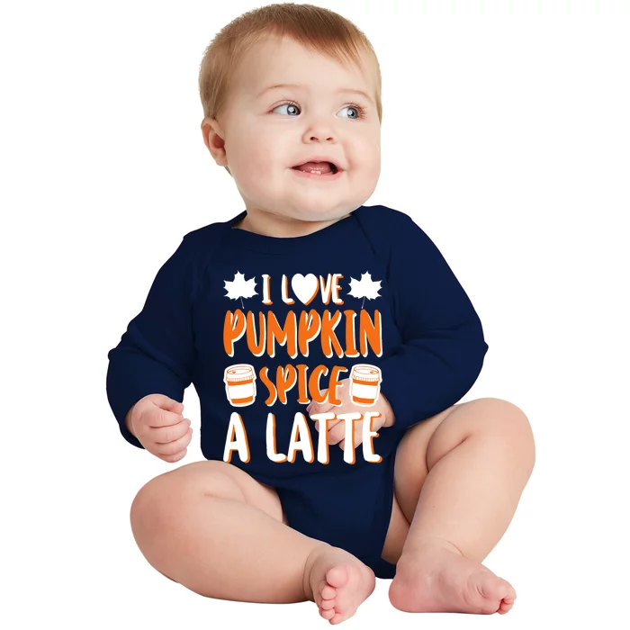 I Love Pumpkin Spice A Latte Gift Fall Halloween Gift Baby Long Sleeve Bodysuit