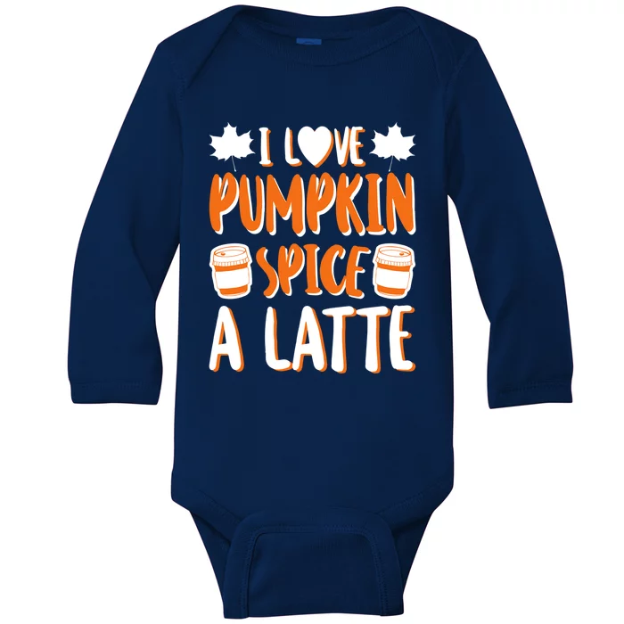 I Love Pumpkin Spice A Latte Gift Fall Halloween Gift Baby Long Sleeve Bodysuit