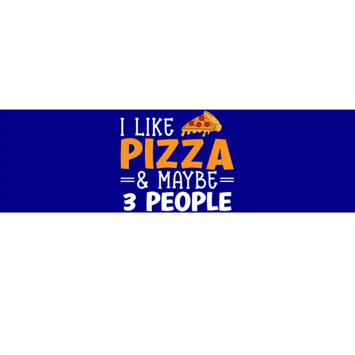 I Like Pizza And Maybe 3 People Pizza Lover Gift Bumper Sticker