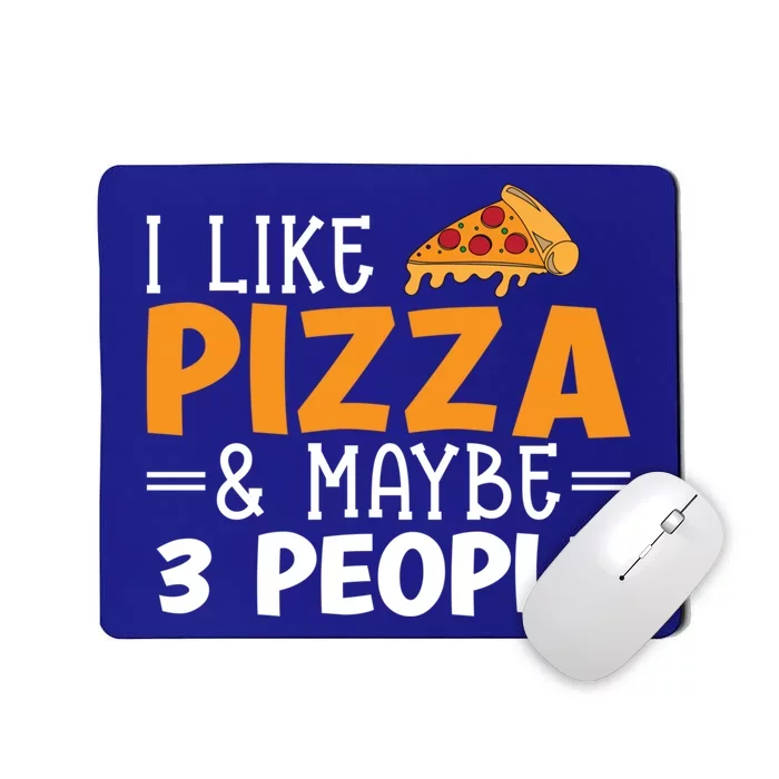 I Like Pizza And Maybe 3 People Pizza Lover Gift Mousepad