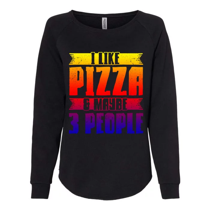 I Like Pizza And Maybe 3 People Pizza Lover Gift Womens California Wash Sweatshirt