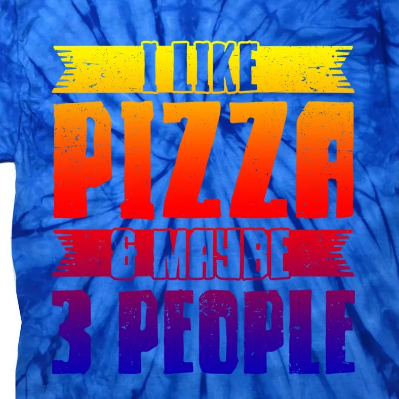 I Like Pizza And Maybe 3 People Pizza Lover Gift Tie-Dye T-Shirt