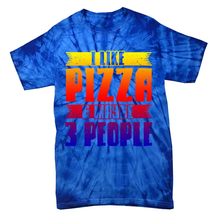 I Like Pizza And Maybe 3 People Pizza Lover Gift Tie-Dye T-Shirt