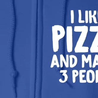 I Like Pizza And Maybe 3 People Sarcastic Tee For Introverts Funny Gift Full Zip Hoodie