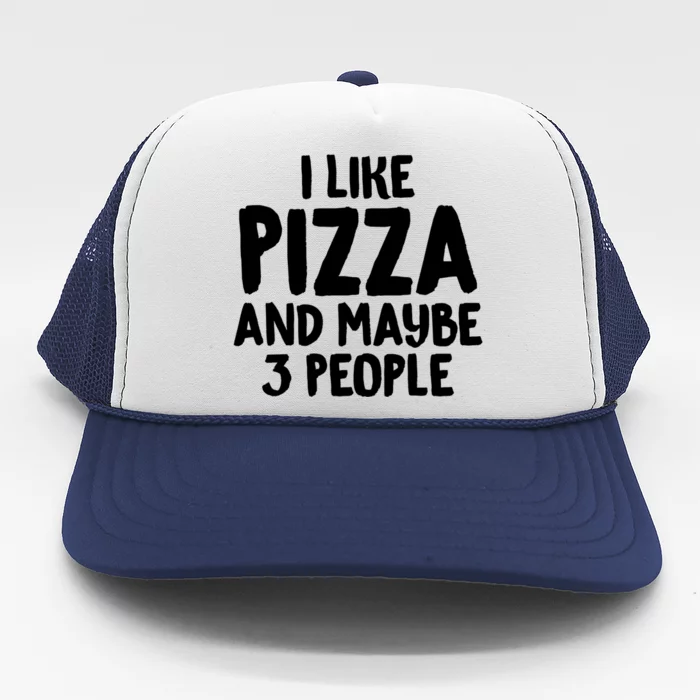 I Like Pizza And Maybe 3 People Sarcastic Tee For Introverts Funny Gift Trucker Hat