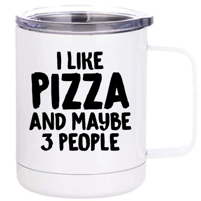 I Like Pizza And Maybe 3 People Sarcastic Tee For Introverts Funny Gift Front & Back 12oz Stainless Steel Tumbler Cup