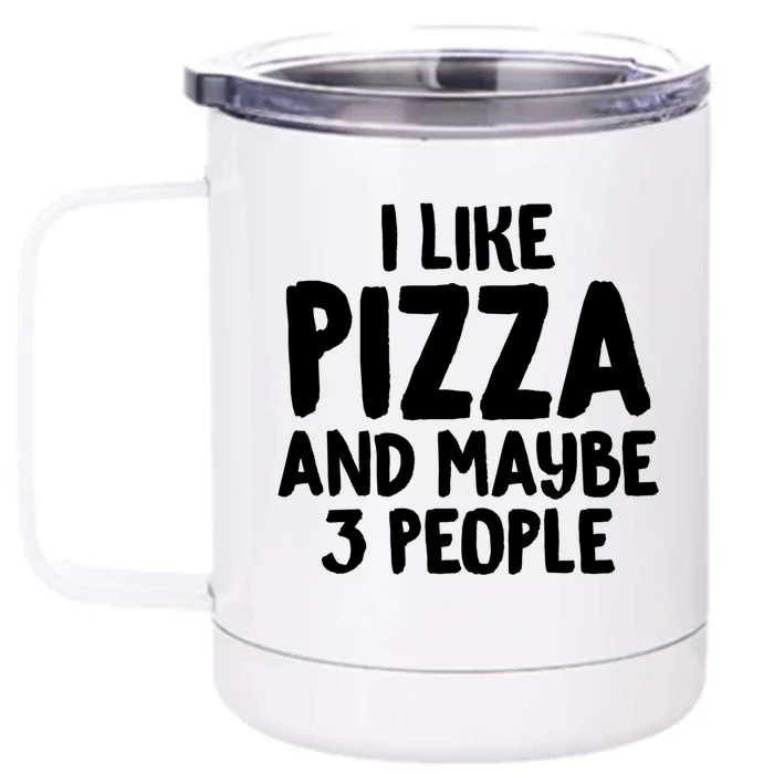 I Like Pizza And Maybe 3 People Sarcastic Tee For Introverts Funny Gift Front & Back 12oz Stainless Steel Tumbler Cup