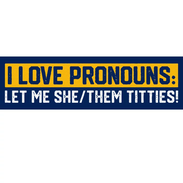 I Love Pronouns Let Me She Them Titties Humor Saying Bumper Sticker