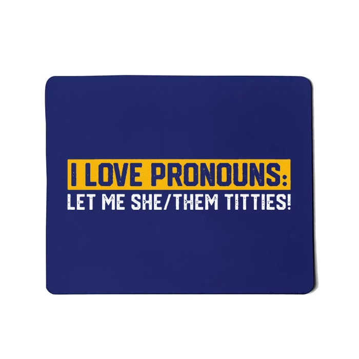 I Love Pronouns Let Me She Them Titties Humor Saying Mousepad