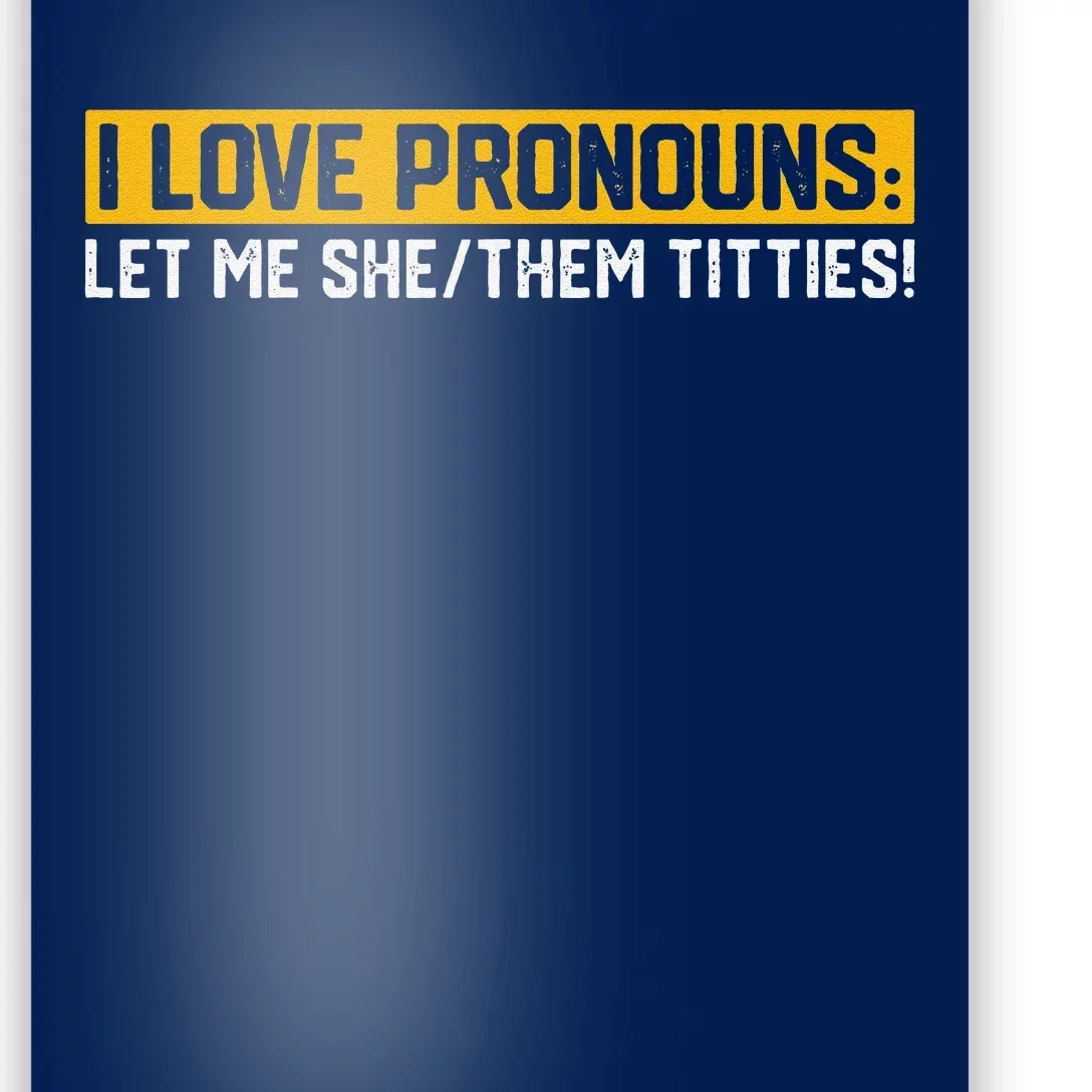 I Love Pronouns Let Me She Them Titties Humor Saying Poster