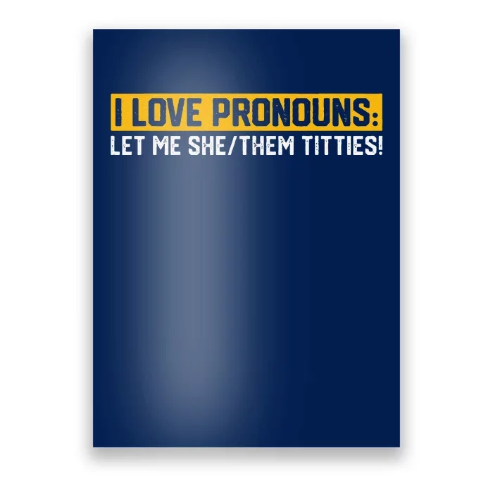 I Love Pronouns Let Me She Them Titties Humor Saying Poster