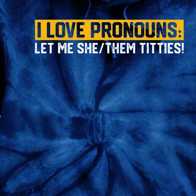 I Love Pronouns Let Me She Them Titties Humor Saying Tie Dye Hoodie