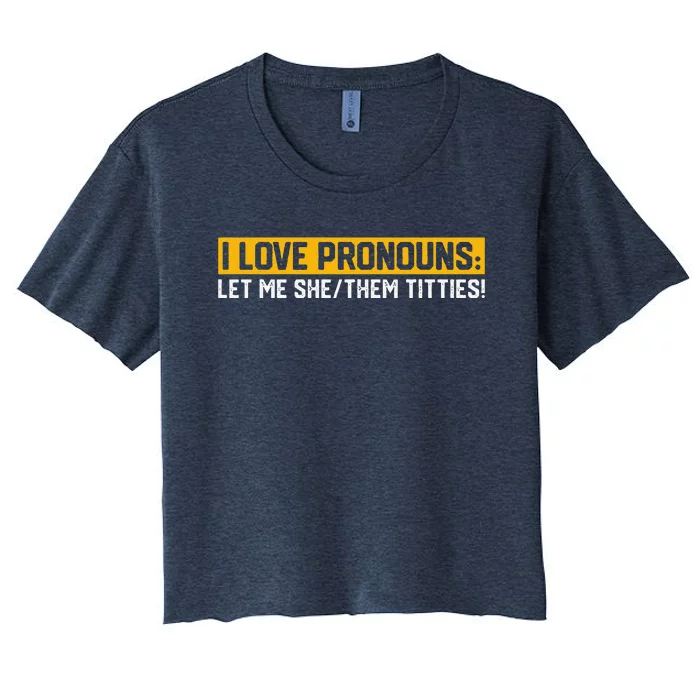 I Love Pronouns Let Me She Them Titties Humor Saying Women's Crop Top Tee