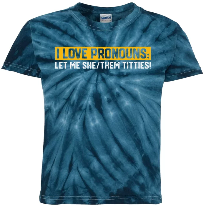 I Love Pronouns Let Me She Them Titties Humor Saying Kids Tie-Dye T-Shirt