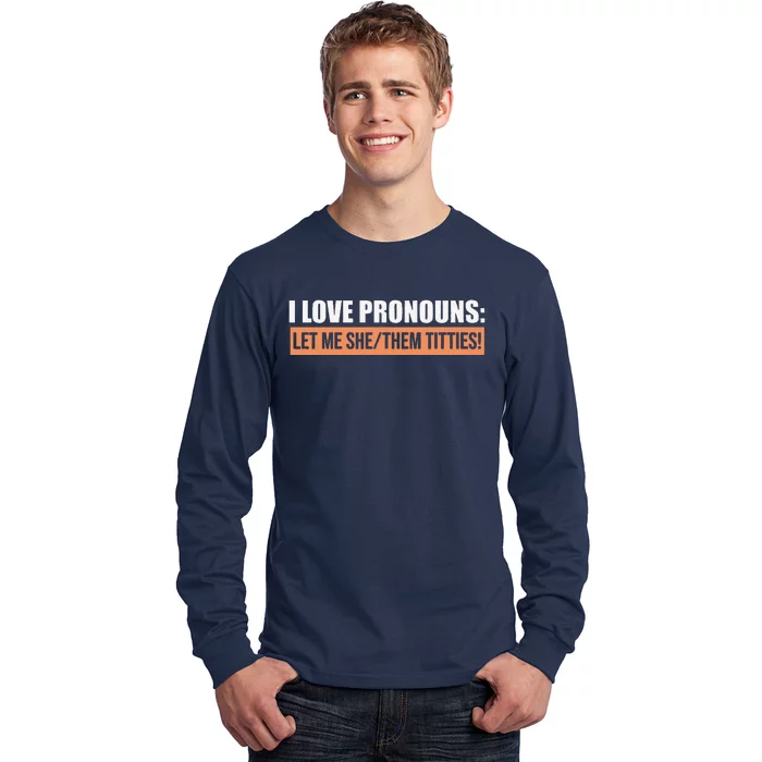 I Love Pronouns Let Me She Them Titties Funny Long Sleeve Shirt