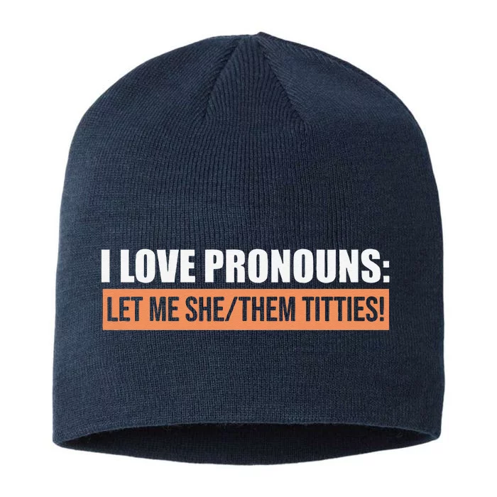 I Love Pronouns Let Me She Them Titties Funny 8 1/2in Sustainable Knit Beanie