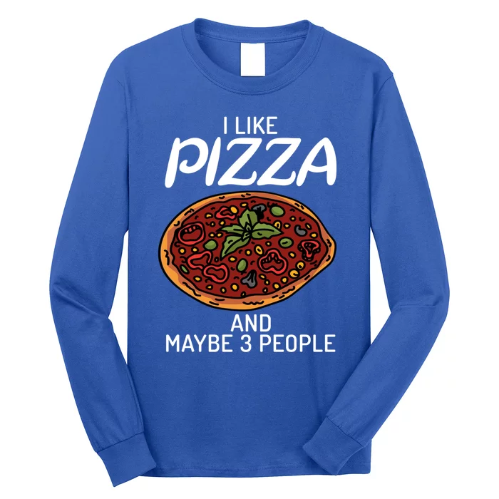 I Like Pizza And Maybe 3 People Snack Pizzalove Pizza Gift Long Sleeve Shirt