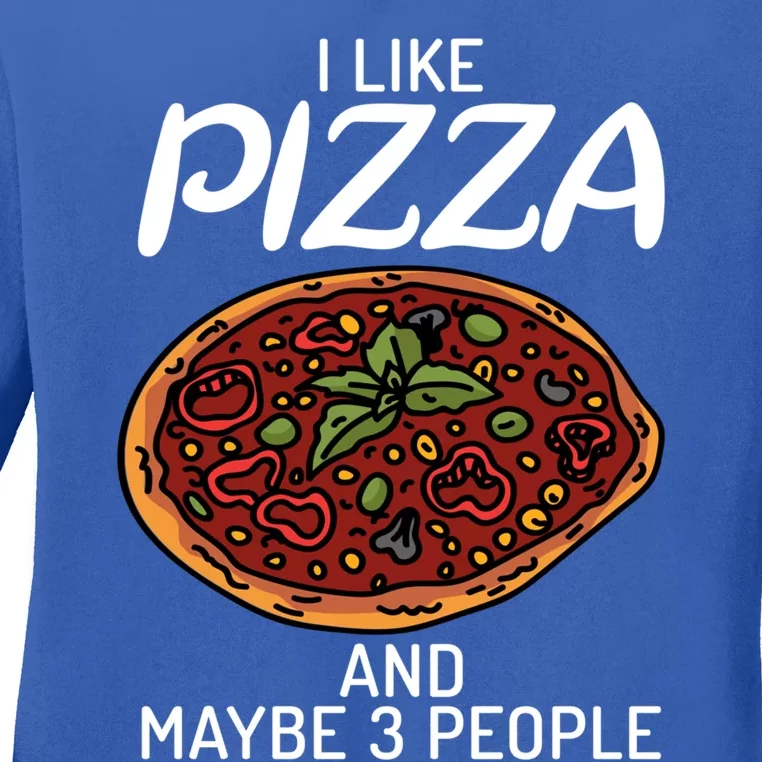 I Like Pizza And Maybe 3 People Snack Pizzalove Pizza Gift Ladies Long Sleeve Shirt