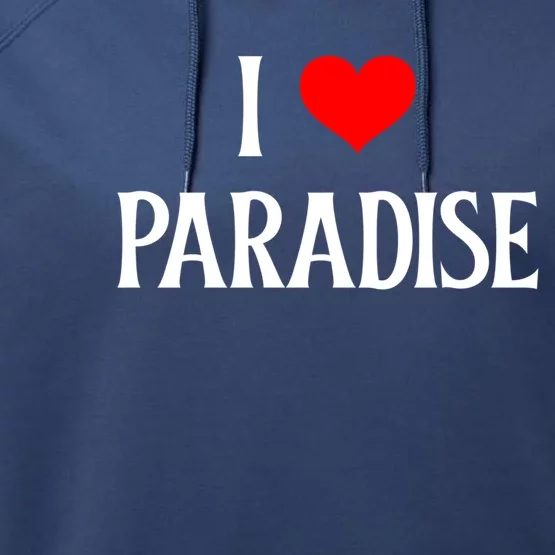 I Love Paradise I Heart Paradise Usa Holiday Travel Souvenir Great Gift Performance Fleece Hoodie