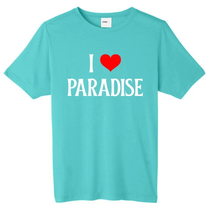 I Love Paradise I Heart Paradise Usa Holiday Travel Souvenir Great Gift ChromaSoft Performance T-Shirt