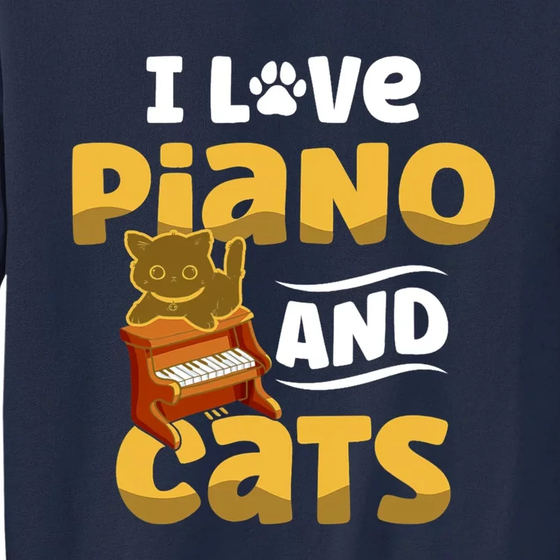 I Love Piano And Cats Musician Pianist Cat Kitty Tall Sweatshirt