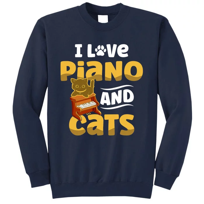 I Love Piano And Cats Musician Pianist Cat Kitty Tall Sweatshirt