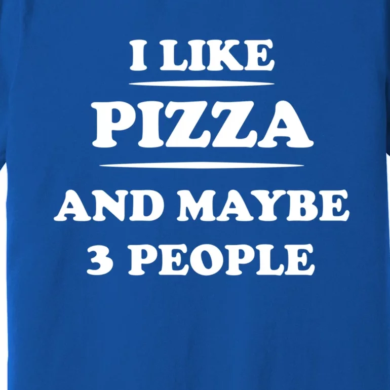 I Like Pizza And Maybe 3 People Gift Premium T-Shirt