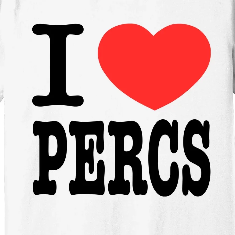 I Love Percs Premium T-Shirt