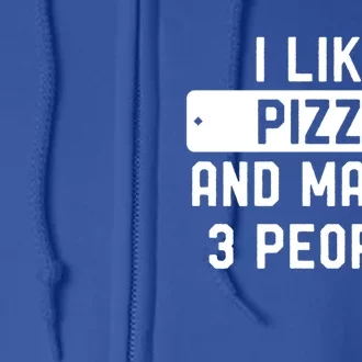 I Like Pizza And Maybe 3 People Cool Gift Full Zip Hoodie