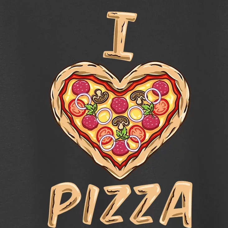 I Love Pizza For Pizza Lover Toddler T-Shirt