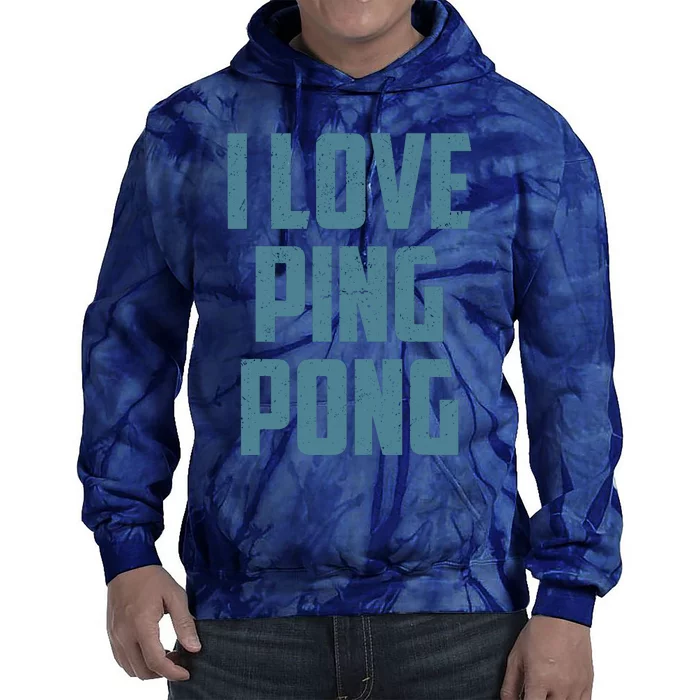 I Love Ping Pong Table Tennis Player Quote Tie Dye Hoodie