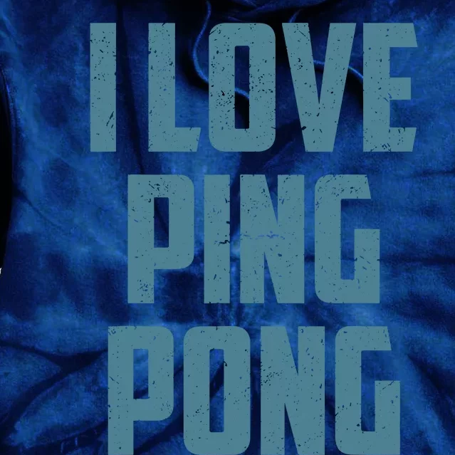 I Love Ping Pong Table Tennis Player Quote Tie Dye Hoodie