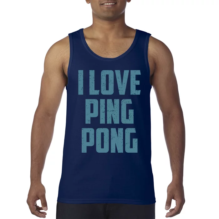 I Love Ping Pong Table Tennis Player Quote Tank Top