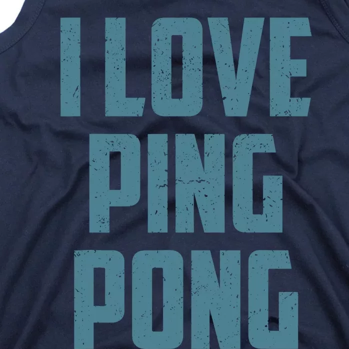 I Love Ping Pong Table Tennis Player Quote Tank Top