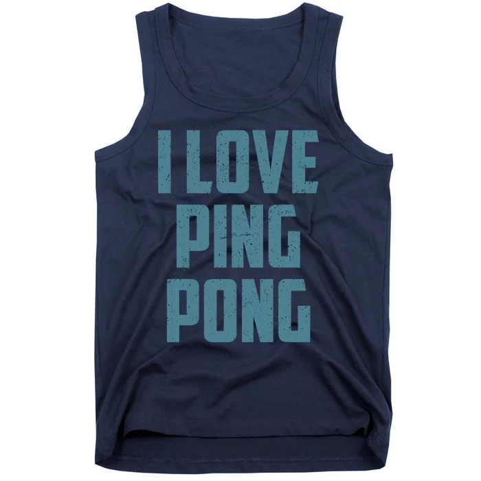 I Love Ping Pong Table Tennis Player Quote Tank Top