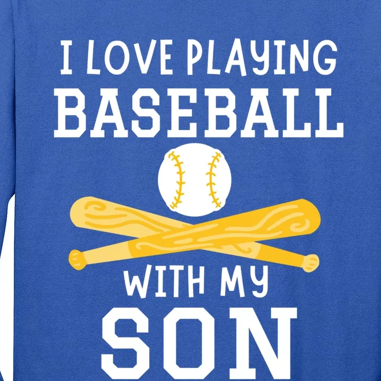 I Love Playing Baseball With My Son Father Son Baseball Funny Gift Tall Long Sleeve T-Shirt