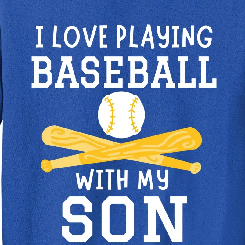 I Love Playing Baseball With My Son Father Son Baseball Funny Gift Tall Sweatshirt