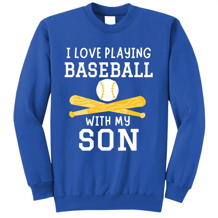 I Love Playing Baseball With My Son Father Son Baseball Funny Gift Tall Sweatshirt