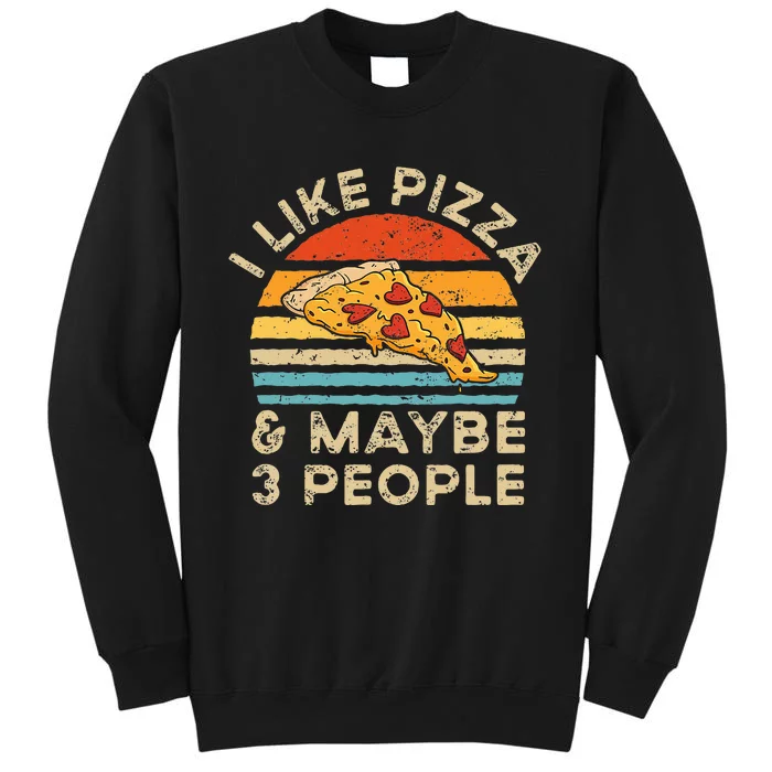 I Like Pizza And Maybe 3 People Retro Vintage Tall Sweatshirt