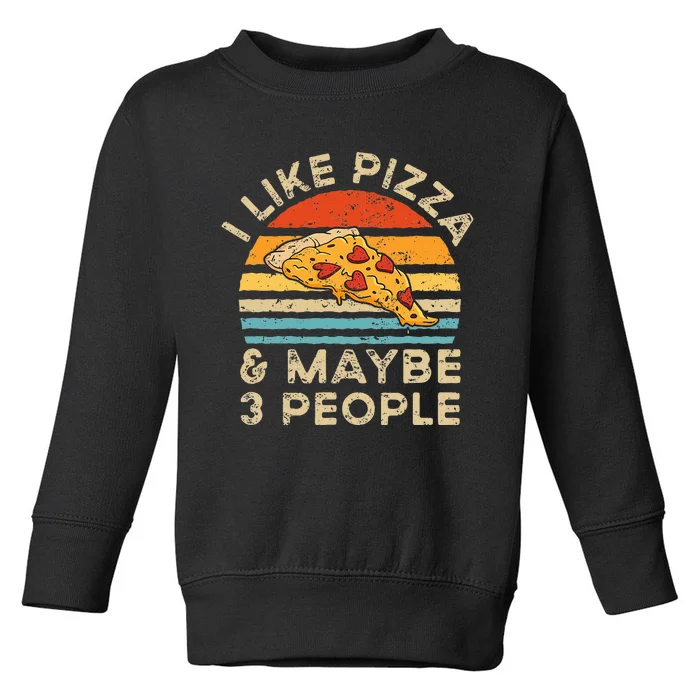 I Like Pizza And Maybe 3 People Retro Vintage Toddler Sweatshirt