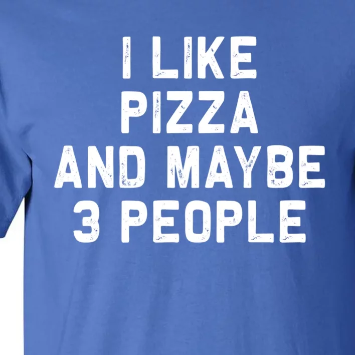 I Like Pizza And Maybe 3 People Funny Food Gift Tall T-Shirt