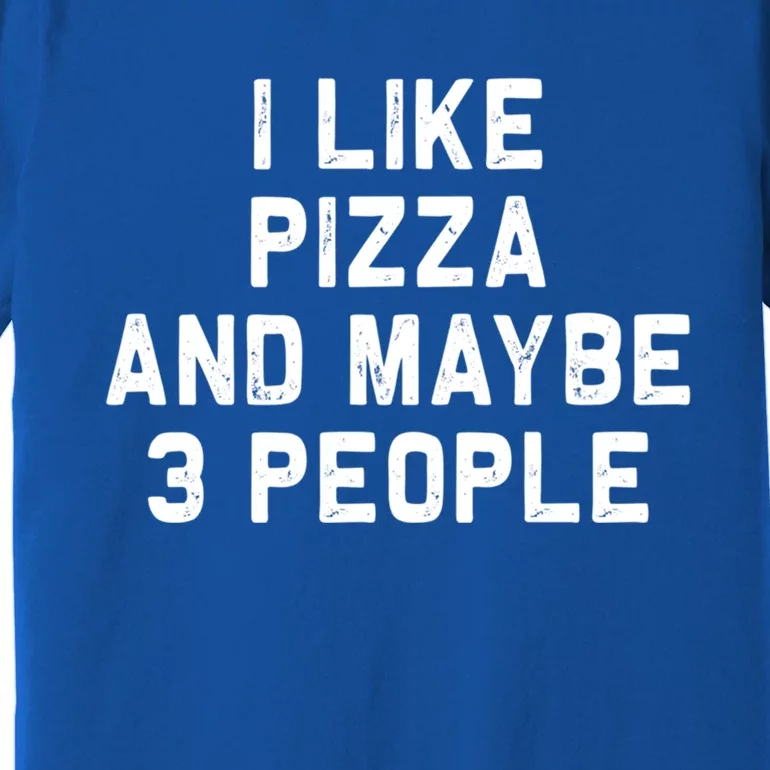 I Like Pizza And Maybe 3 People Funny Food Gift Premium T-Shirt