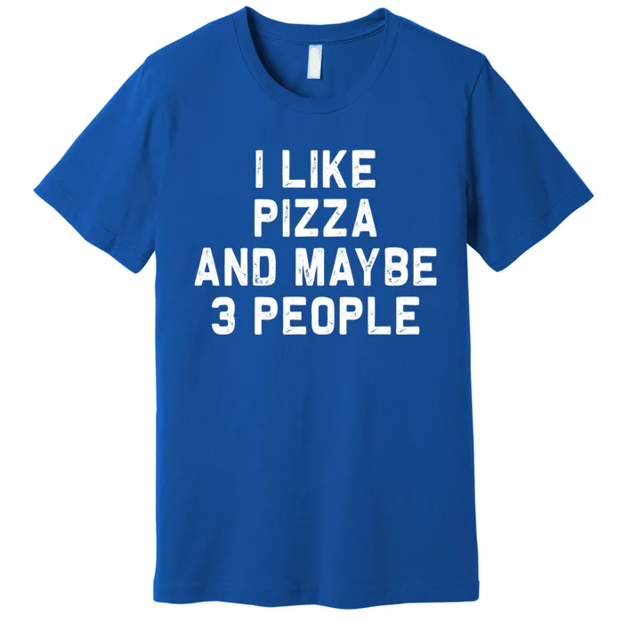 I Like Pizza And Maybe 3 People Funny Food Gift Premium T-Shirt