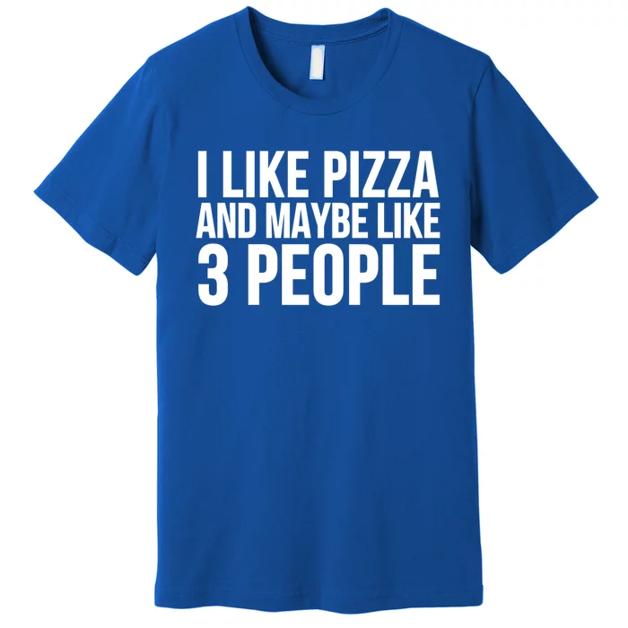 I Like Pizza And Maybe Like 3 People Gift Funny Pizza Lover Cool Gift Premium T-Shirt