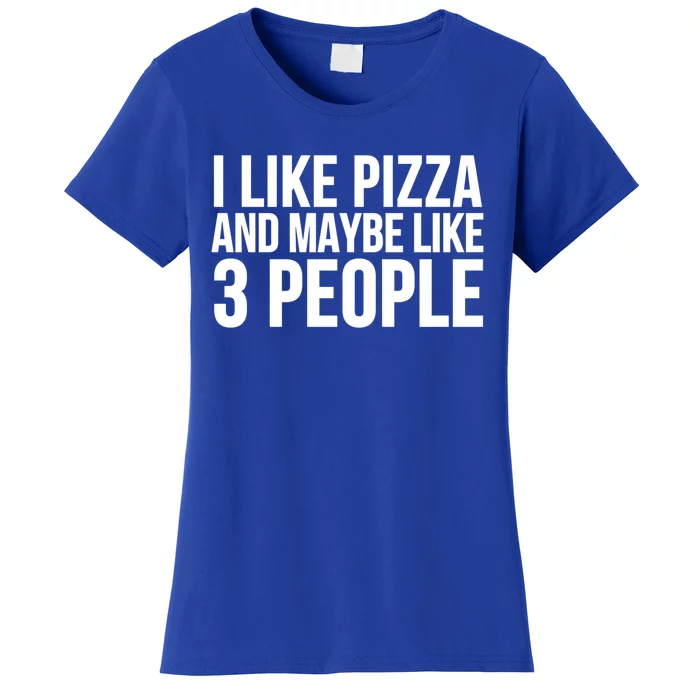 I Like Pizza And Maybe Like 3 People Gift Funny Pizza Lover Cool Gift Women's T-Shirt