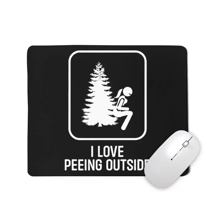 I Love Peeing Outside Girl Sign Funny Camping Hiking Outdoor Mousepad