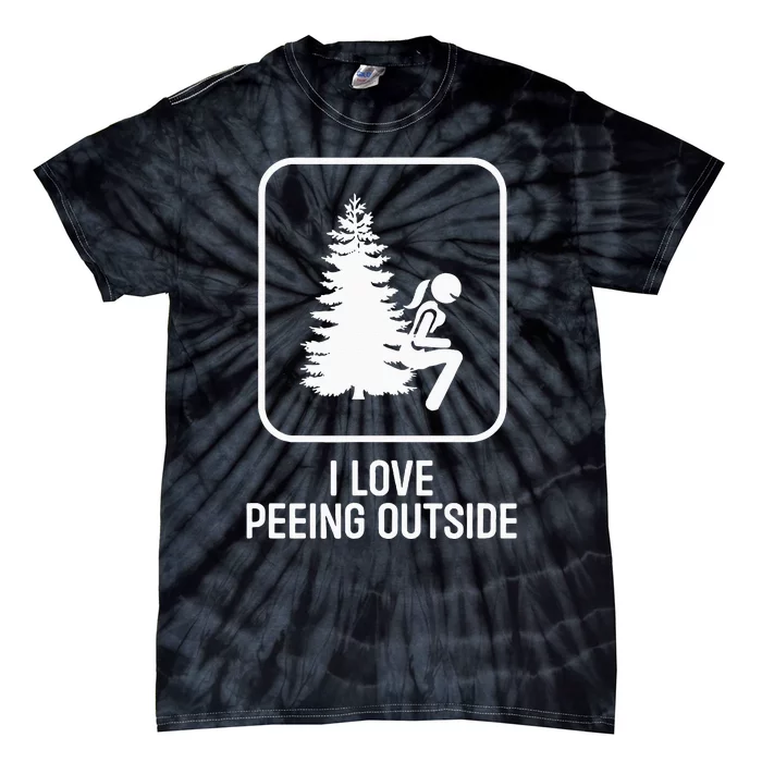 I Love Peeing Outside Girl Sign Funny Camping Hiking Outdoor Tie-Dye T-Shirt